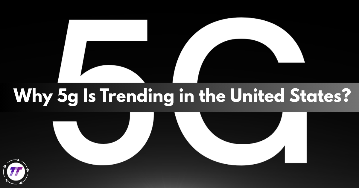 5G Is Trending in the United States
